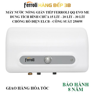 Máy nước nóng Ferroli QQ Evo ME 15 lít, 20 lít và 30 lít - Chống giật ELCB - Công suất 2500W