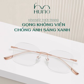 Kính mắt HUNO, Gọng kính thời trang thiết kế không viền sang trọng, nhẹ nhàng và thoải mái cả ngày - K117