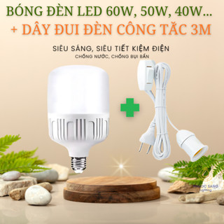 Bóng Đèn LED 60W, 50w, 40W... + Đui Đèn Liền Dây Có Công Tắc Tiện Lợi 3m - Đèn Led Tiết Kiệm Điện