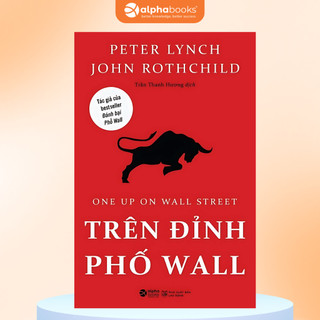 Sách Trên Đỉnh Phố Wall - Peter Lynch John Rothchild (Alpha Books)