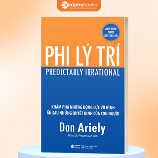 Sách Phi Lý Trí - Dan Ariely (Tái Bản Mới Nhất) (Alpha Books)