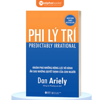 Sách Phi Lý Trí - Dan Ariely (Tái Bản Mới Nhất) (Alpha Books)