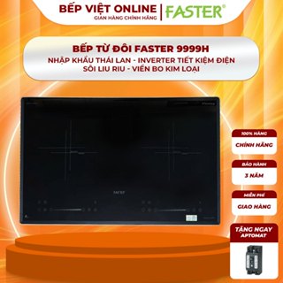 Bếp từ đôi FASTER 9999H l Nhập khẩu Thái Lan I Inverter tiết kiệm điện l Sôi liu riu l Viền bo kim loại l Bảo hành 3 năm