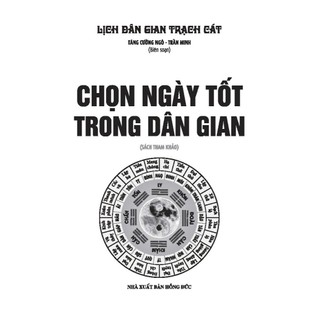 Sách - Chọn ngày tốt trong dân gian (bìa cứng) - Lịch dân gian trạch bát