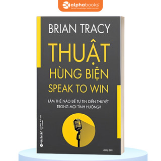 Sách Thuật Hùng Biện - Brian Tracy - Làm Thế Nào Để Tự Tin Diễn Thuyết Trong Mọi Tình Huống (AB)