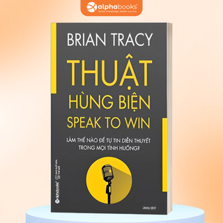 Sách Thuật Hùng Biện - Brian Tracy - Làm Thế Nào Để Tự Tin Diễn Thuyết Trong Mọi Tình Huống (AB)