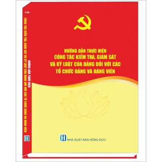 Sách - Hướng Dẫn Thực Hiện Công Tác Kiểm Tra, Giám Sát Và Kỷ Luật Của Đảng Đối Với Các Tổ Chức Đảng Và Đảng Viên