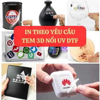[LÀM NGAY]Tem UV DTF nổi 3D IN THEO YÊU CẦU – dán mọi mặt phẳng, bền đẹp siêu cấp