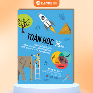 Sách Toán Học Trong 30 Giây: 30 Chủ Đề Cuốn Hút Dành Cho Các Siêu Trí Tuệ Nhí (Alpha Books)