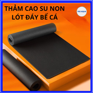 Tấm Lót Đáy Bể Cá YEE Chất Liệu Cao Su Non Chống Trơn Trượt, Dày 6mm Nhiều Kích Thước