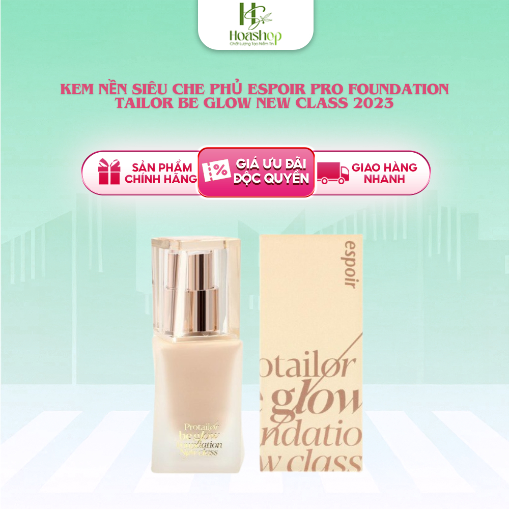  Kem Nền Siêu Che Phủ Espoir Pro Foundation Tailor Be Glow New Class 2023 