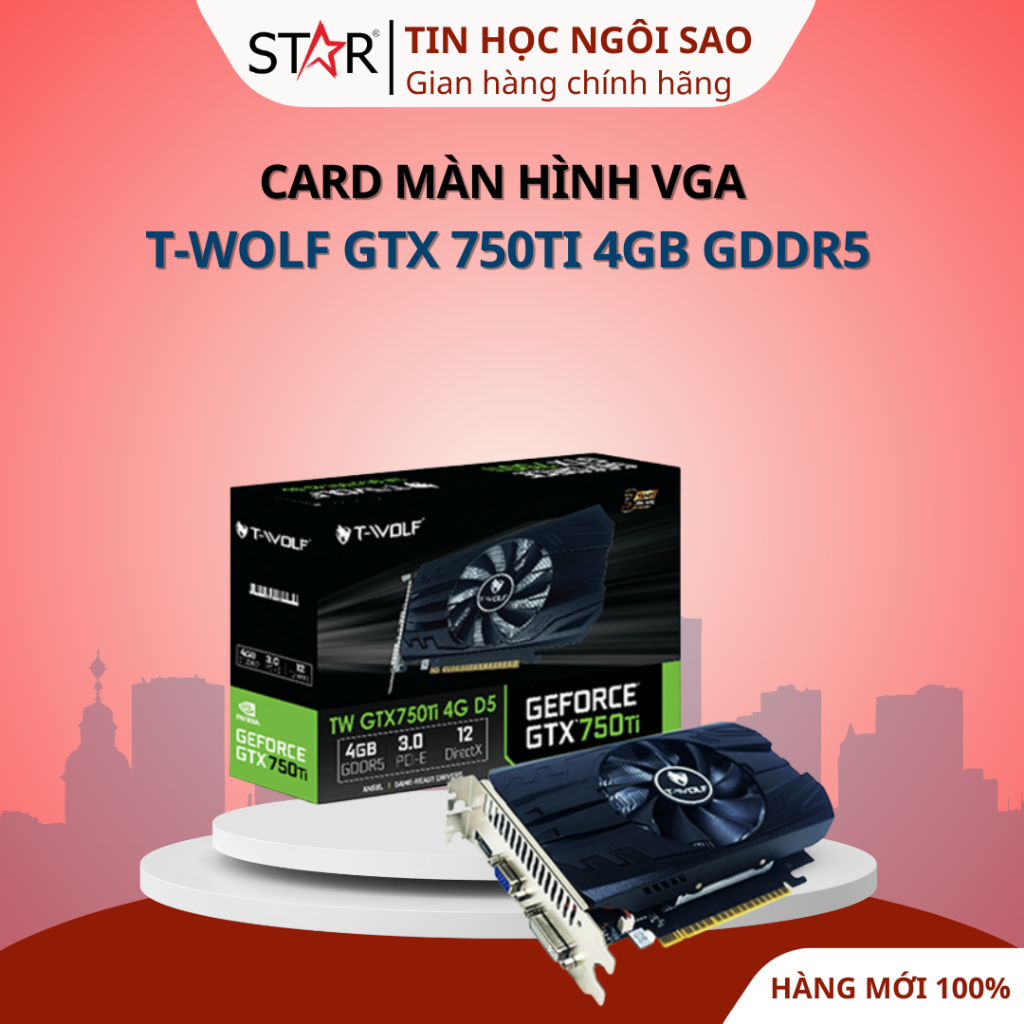 Card Màn Hình VGA T-Wolf GTX 750Ti 4GB GDDR5 - Bảo hành 36 tháng