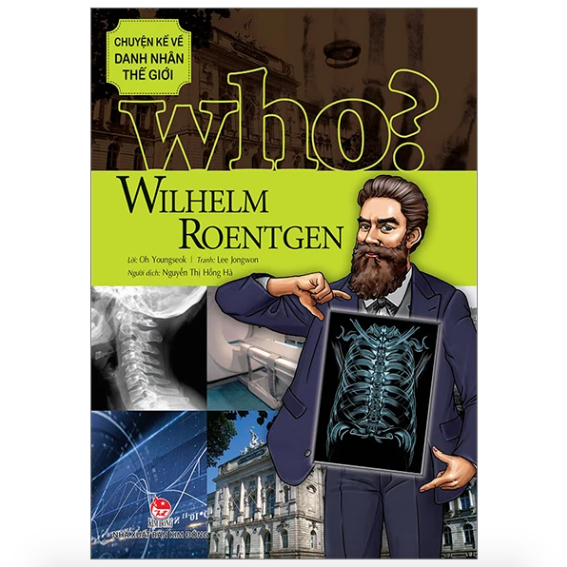 Sách - Wilhelm Roentgen (Who? Chuyện kể về danh nhân thế giới)