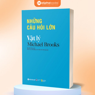 Sách Những Câu Hỏi Lớn Vật Lý (Alpha Books)