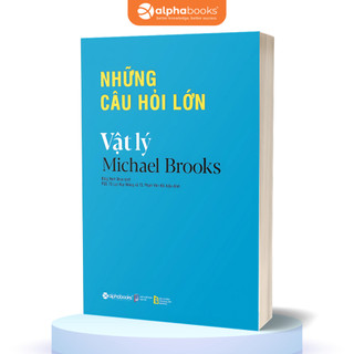 Sách Những Câu Hỏi Lớn Vật Lý (Alpha Books)