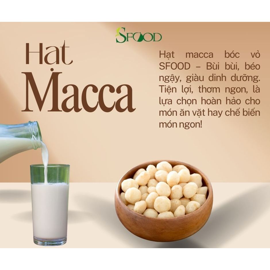 Hạt macca tách vỏ Sfood, hàng tuyển to đều, bùi, vị ngọt tự nhiên
