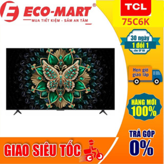Google Tivi TCL QD-Mini LED 4K 75 Inch 75C6K ( Có giao lắp tại nhà )