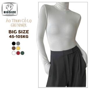 Áo thun cổ lọ BIGSIZE cao 10cm 45-110Kg, Áo Giữ Nhiệt thun tăm dày dặn giữ ấm thu đông chuppy mũm mĩm béo tròn
