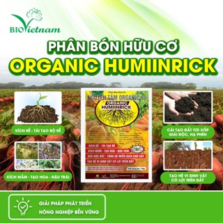  Phân Bón Hữu Cơ ORGANIC HUMIINRICK 1kg - Phân Bón Kích Rễ Tạo Hoa Đậu Trái Cải Tạo Đất Tơi Xốp 