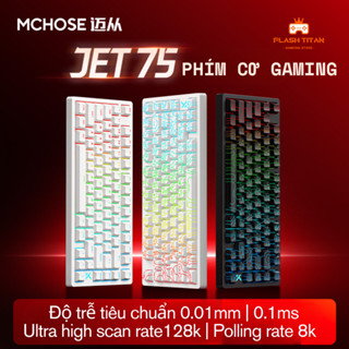 Bàn phím cơ gaming Mchose JET75 - Công nghệ Rapid Trigger - Polling rate 8000hz - LED RGB - RT 0.01
