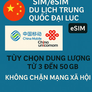 Sim/Esim Du Lịch Trung Quốc Tốc Độ Cao Nhiều gói data Ko chặn MXH dùng mạng CN Mobile và CN Unicom