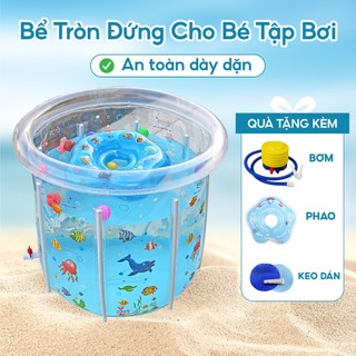   Tặng Bơm + phao cổ  Bể Bơi Tròn Đứng Cho Bé Tập Bơi Thành Cao Trong Suốt Dày Dặn Cao Cấp An Toàn Cho Trẻ Sơ Sinh 