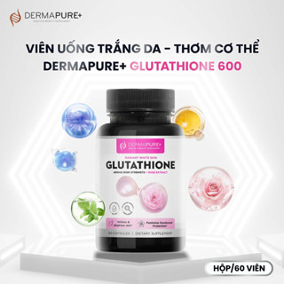 Viên uống trắng da thơm cơ thể - viên uống GLUTATHIONE 600 - DERMA PURE HEALTH & BEAUTY SUPPLEMENT