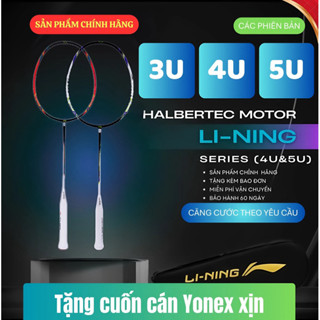 Vợt Lining Halbertec Motor 3U,4U,5U chính hãng,tặng cuốn cán và bao đựng, căng cước theo yc, sơn logofree