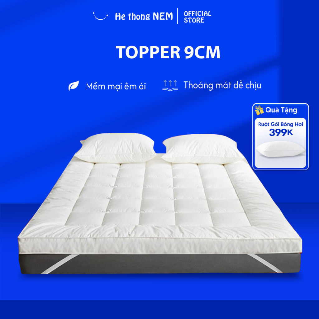  Nệm Topper Dày 9cm He thong NEM Cao Cấp Tấm Nệm Topper Toper Niệm Ngủ Trải Giường Mát Lạnh Chuẩn Khách Sạn 5 Sao Êm Ái 