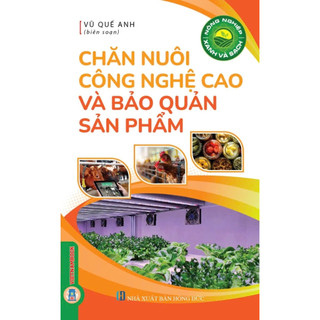 Sách - Nông Nghiệp Xanh Và Sạch - Chăn Nuôi Công Nghệ Cao Và Bảo Quản Sản Phẩm