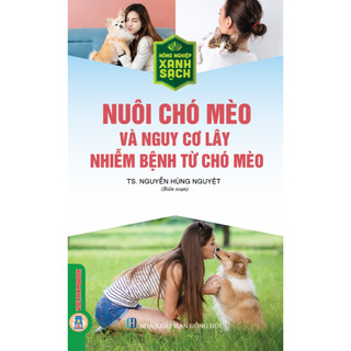 Sách - Nông Nghiệp Xanh Sạch - Nuôi Chó Mèo Và Nguy Cơ Lây Nhiễm Bệnh Từ Chó Mèo