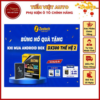 Zestech DX300 thế hệ thứ 2 - Android box ô tô phiên bản cao cấp bảo hành 5 năm Tặng Cam Hành Trình + Sim 4G  