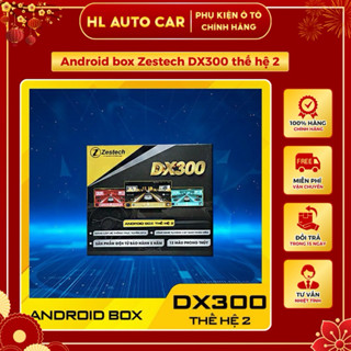  Android box Zestech DX300 thế hệ thứ 2 dành cho ô tô tặng Camera hành trình + sim 4G  