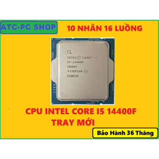 CHIP CPU TRAY MỚI INTEL I5 10400F, 11400F, 12400F, 12400, 13400F, 14400F, 11400 GIÁ RẺ NHẤT SHOPPE