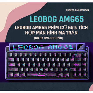  ⌨️  HOẢ TỐC  BÀN PHÍM CƠ LEOBOG AMG65 | 65% | 2 MÀN HÌNH | GASKET MOUNT | RGB | PIN KHỦNG 
