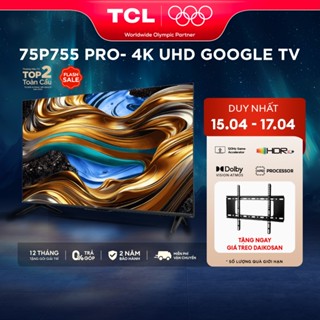 Google Tivi TCL 4K 120Hz 75P755 PRO TV 75 Inch P755