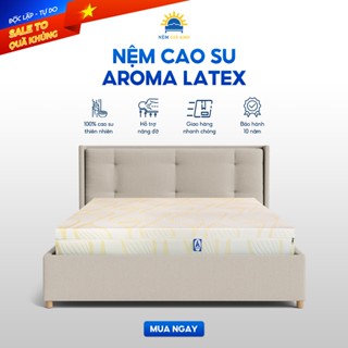 Nệm cao su thiên nhiên 100% Aroma Latex, Êm Ái, Đàn Hồi Tốt, Bảo hành 10 năm