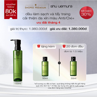 dầu làm sạch và tẩy trang shu uemura Anti/Oxi+ cleansing oil 150ml