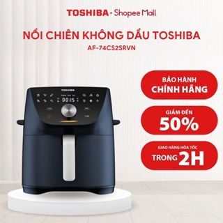 Nồi chiên không dầu Toshiba AF-74CS2SRVN(B)/AF-74CS1SRVN(H) - Bảo hành 12 tháng |HỎA TỐC HCM|