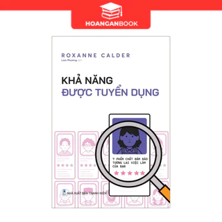 Sách: Khả Năng Được Tuyển Dụng - 7 Phẩm Chất Đảm Bảo Tương Lai Việc Làm Của Bạn