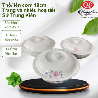  Thố Liễn đựng cơm súp có vành - Đường kính 18cm - Trắng trơn và nhiều hoạ tiết - Sứ Trung Kiên 