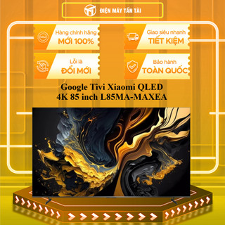 L85MA-MAXEA - Google Tivi Xiaomi QLED 4K 85 inch L85MA-MAXEA - MIỄN PHÍ GIAO LẮP HCM
