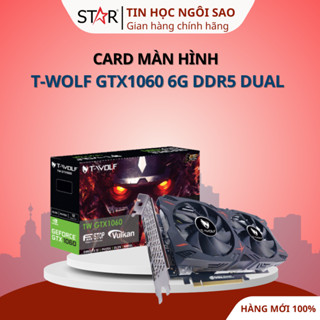 Card Màn Hình T-Wolf GTX1060 3G/6G Ddr5 Dual - Bảo hành 36 tháng