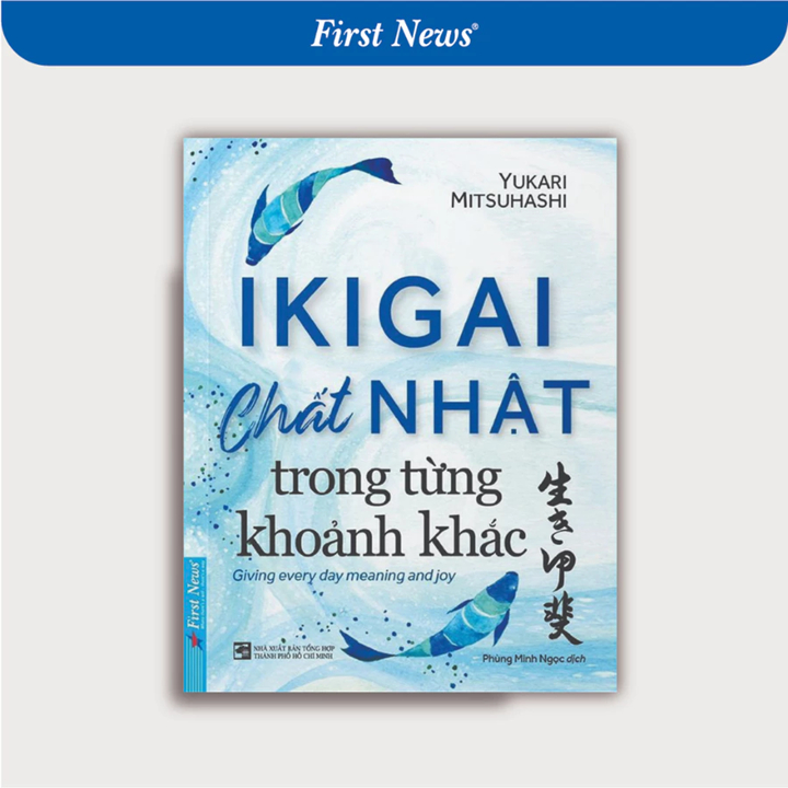 IKIGAI Chất Nhật Trong Từng Khoảnh Khắc - First News
