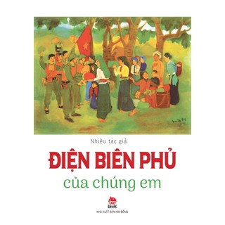 Truyện - Điện Biên Phủ Của Chúng Em