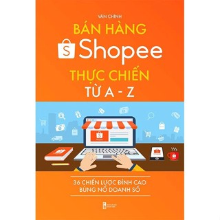 Sách - Bán Hàng Shopee Thực Chiến Từ A-Z - 36 Chiến Lược Đỉnh Cao Bùng Nổ Doanh Số (Tái Bản) - Phương Nam