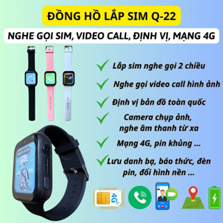 Đồng hồ thông minh lắp sim Q22, nghe gọi 2 chiều, video call hình ảnh, định vị toàn quốc, mạng 4G