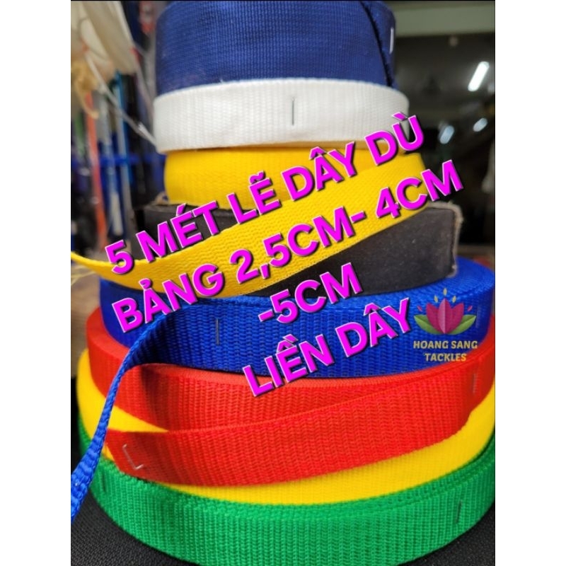 5M DÂY DÙ BẢNG (MUA NHIỀU ĐỂ LIỀN DÂY) 2.5CM-5CM-4CM cho Dã ngoại,bảo hộ...