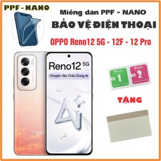 Miếng dán NANO - PPF bảo vệ điện thoại OPPO Reno12 5G - 12F - 12 Pro chống bể màn hình cao cấp