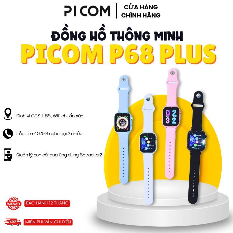 Đồng Hồ Thông Minh Picom P68 Plus Lắp Sim Nghe Gọi Độc Lập, Định Vị Chính Xác